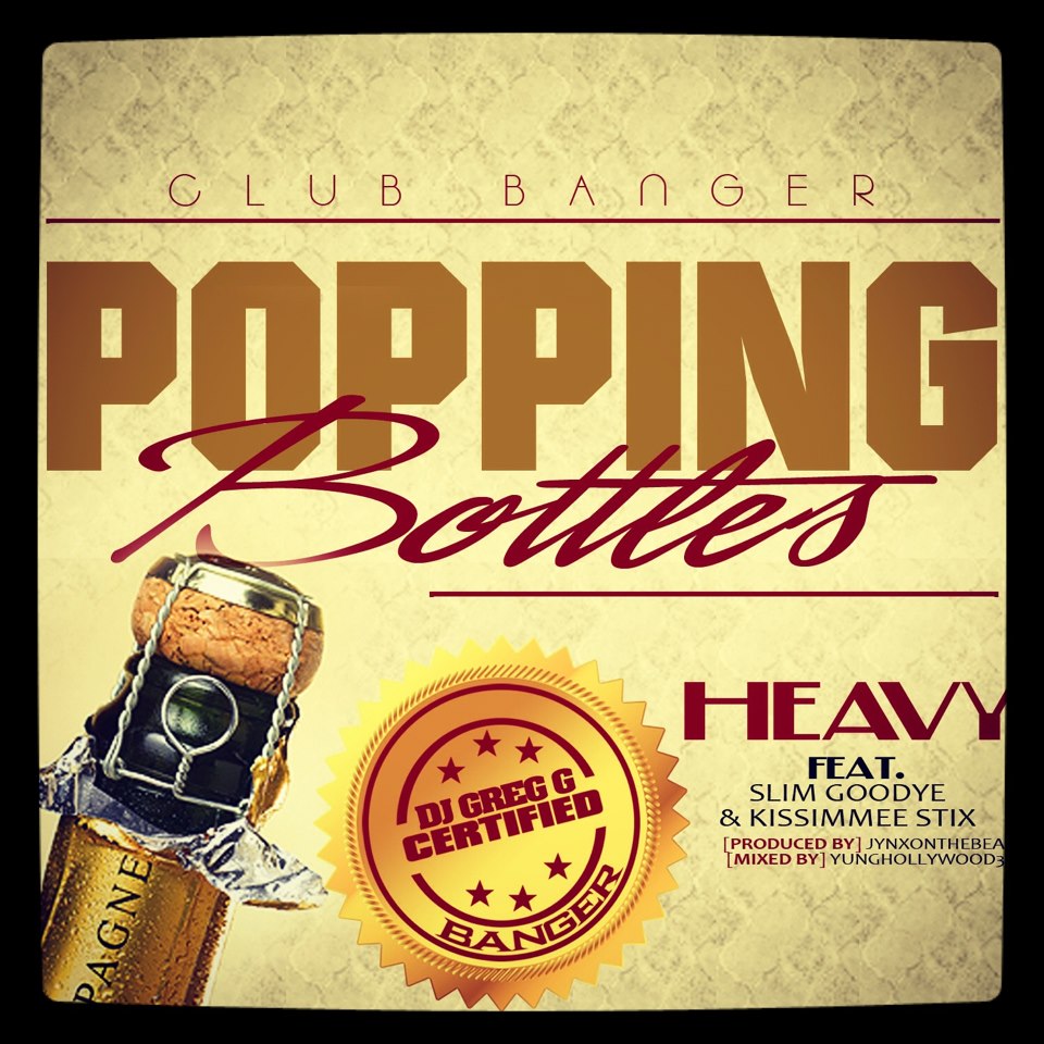 Heavy feat Slim Goodye x Kissimmee Stix. POPPIN’BOTTLES