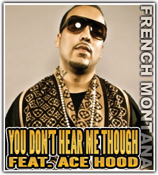 French Montana feat Ace Hood – You dont hear me though