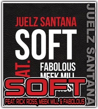 Juelz Santana feat. Rick Ross, Meek Mill & Fabolous- SOFT