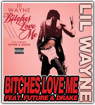 Lil Wayne feat. Drake & Future – Bitches Love Me (Good Kush & Alcohol)