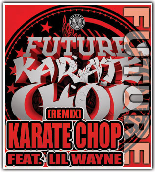 Future feat. Lil Wayne –   Karate Chop (Remix)