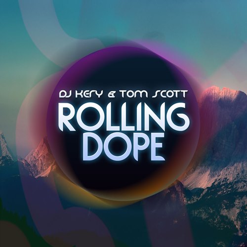 Tom Scott & DJ Kery Release New EDM Track “Rolling Dope” (Original Mix)