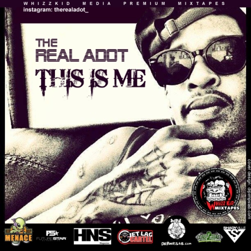 THE REAL ADOT (@AdotInDaBuildin) Releases THIS IS ME! Mixtape Via @dawhizzkid